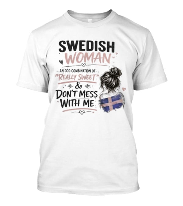 Swedish Woman Really Sweet And Don't Mess With Me Combination T-Shirt