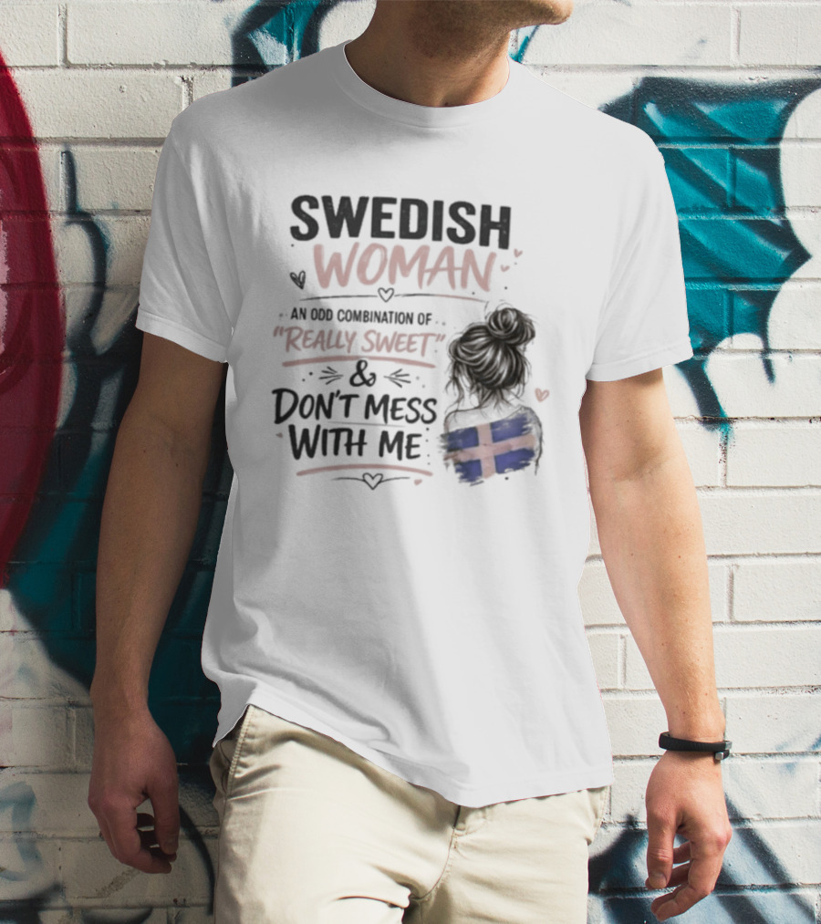 Swedish Woman Really Sweet And Don't Mess With Me Combination T-Shirt