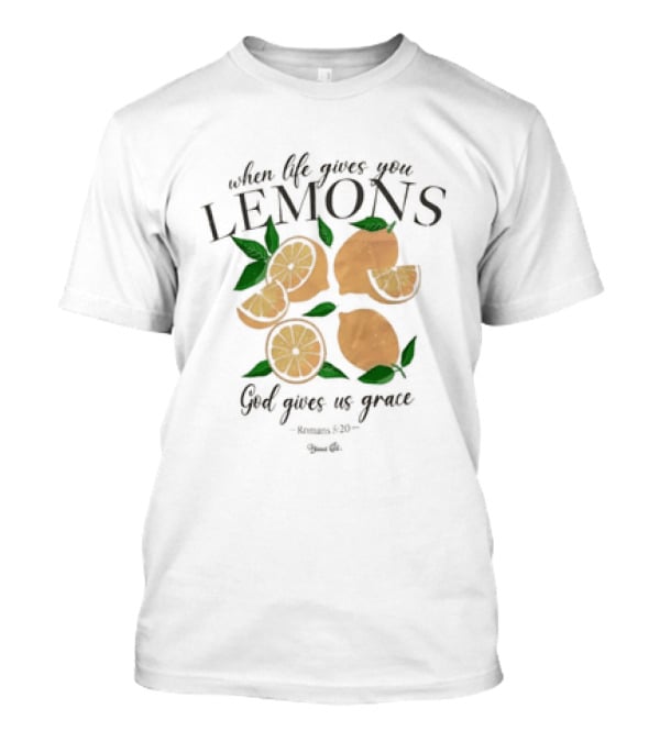 When Life Gives You Lemons God Gives Us Grace T-Shirt