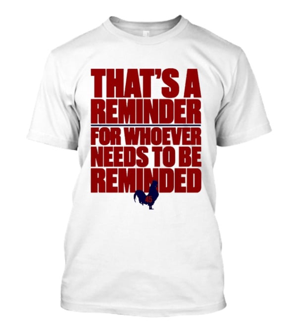 That's A Reminder For Whoever Needs To Be Reminded 45 T-Shirt