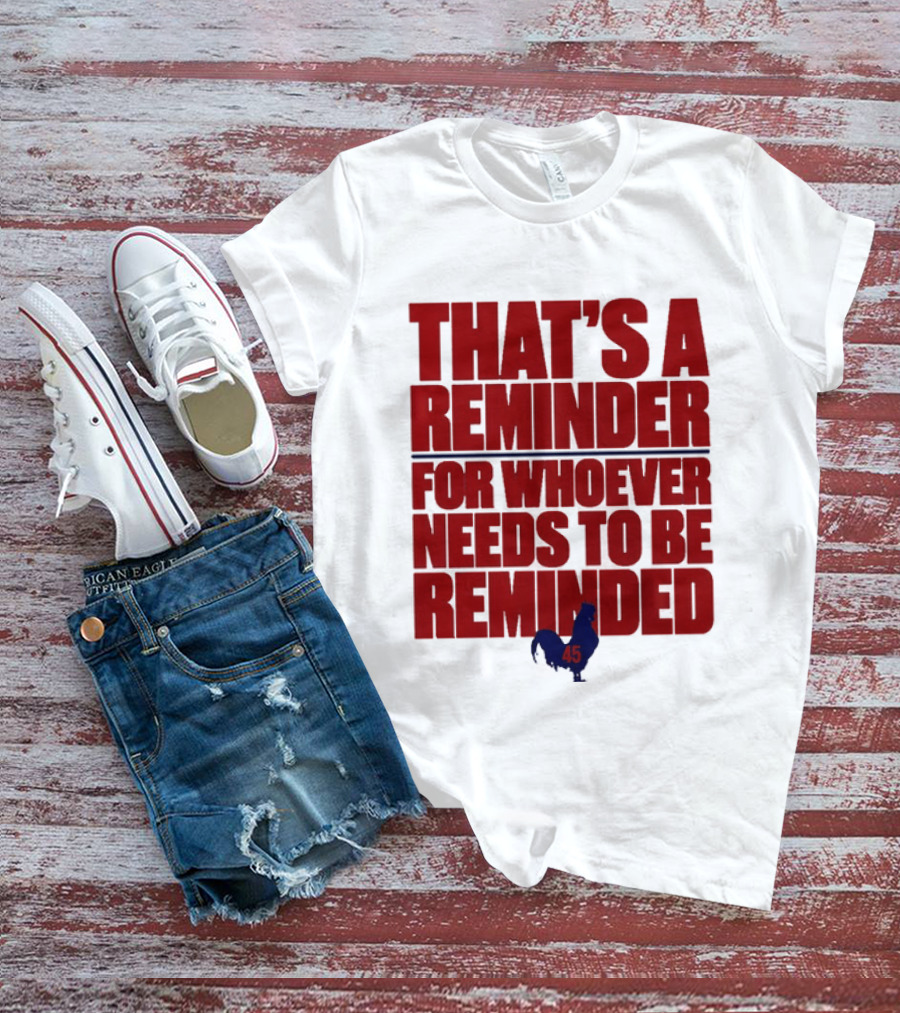 That's A Reminder For Whoever Needs To Be Reminded 45 T-Shirt