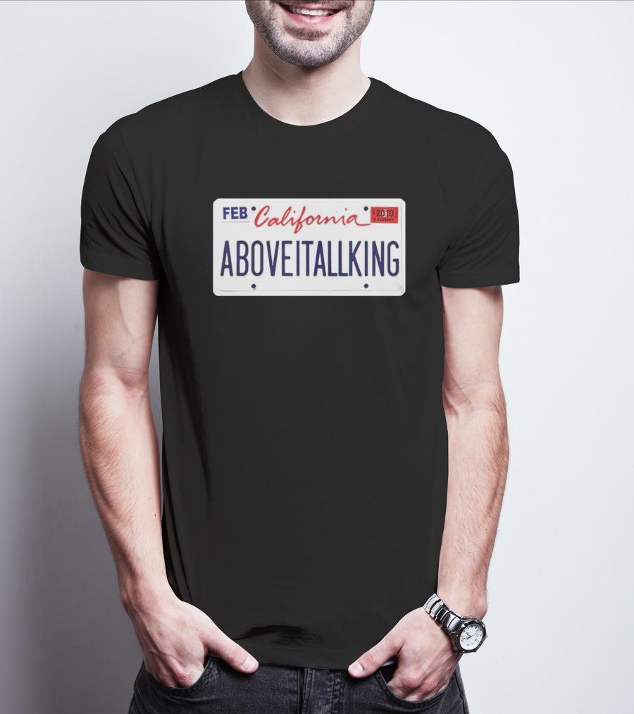 California License Plate Aboveitallking Novelty Car Metal FEB 2010 T-Shirt