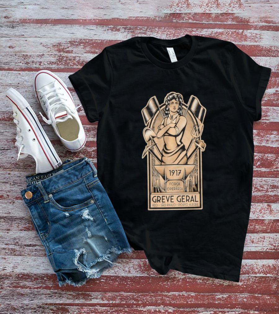 Greve Geral 1917 Força Operária Rio São Paulo Porto Alegre T-Shirt