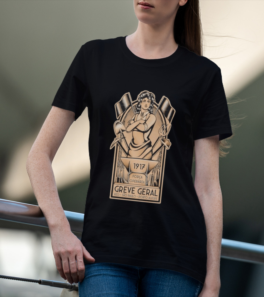 Greve Geral 1917 Força Operária Rio São Paulo Porto Alegre T-Shirt