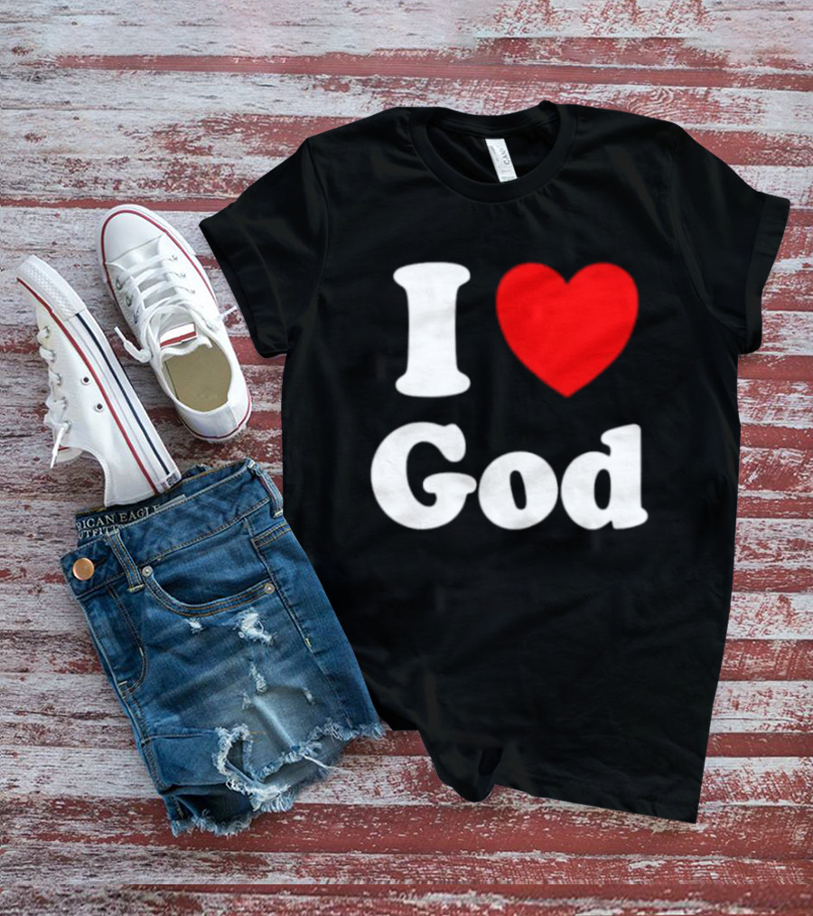 I Love God Religious Christian Spiritual Faith T-Shirt