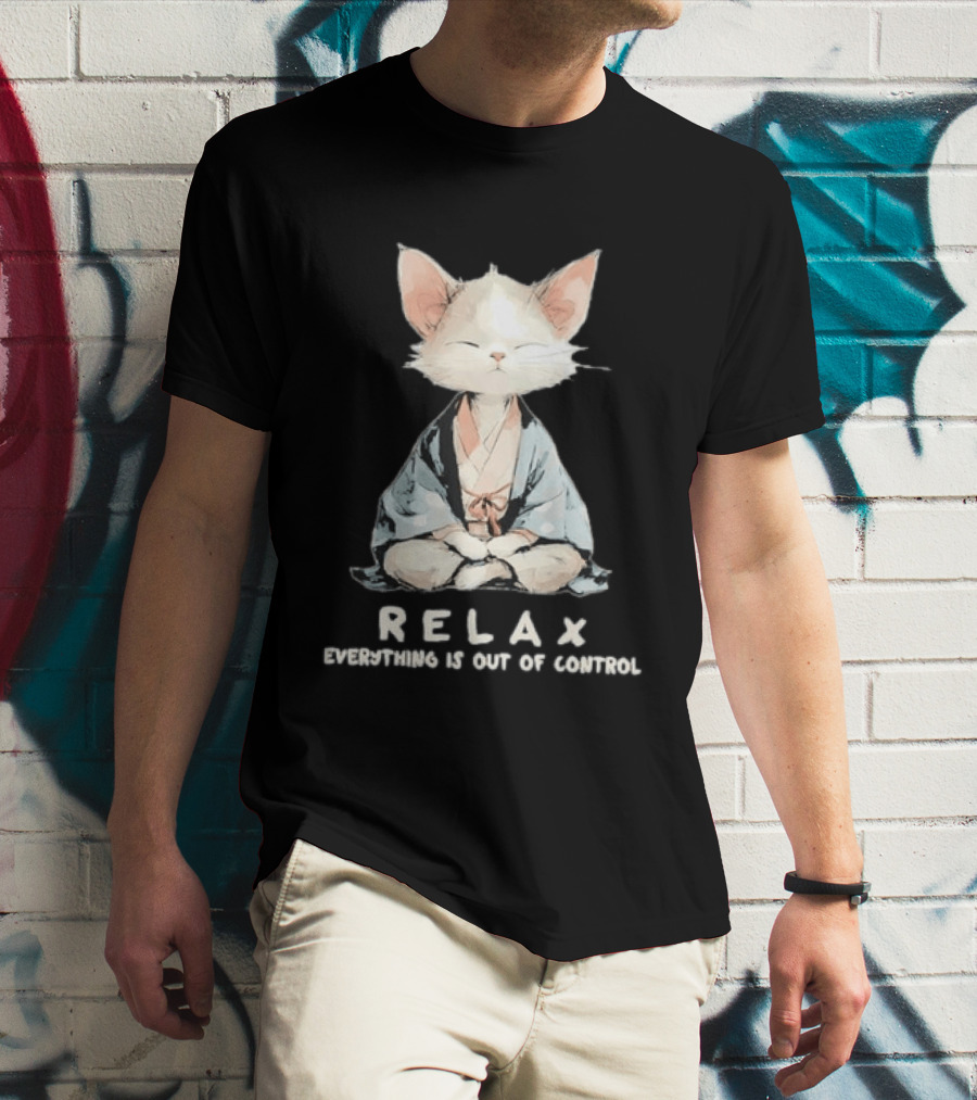 Relax Everything Is Out Of Control Meditating Cat Zen Vibes T-Shirt