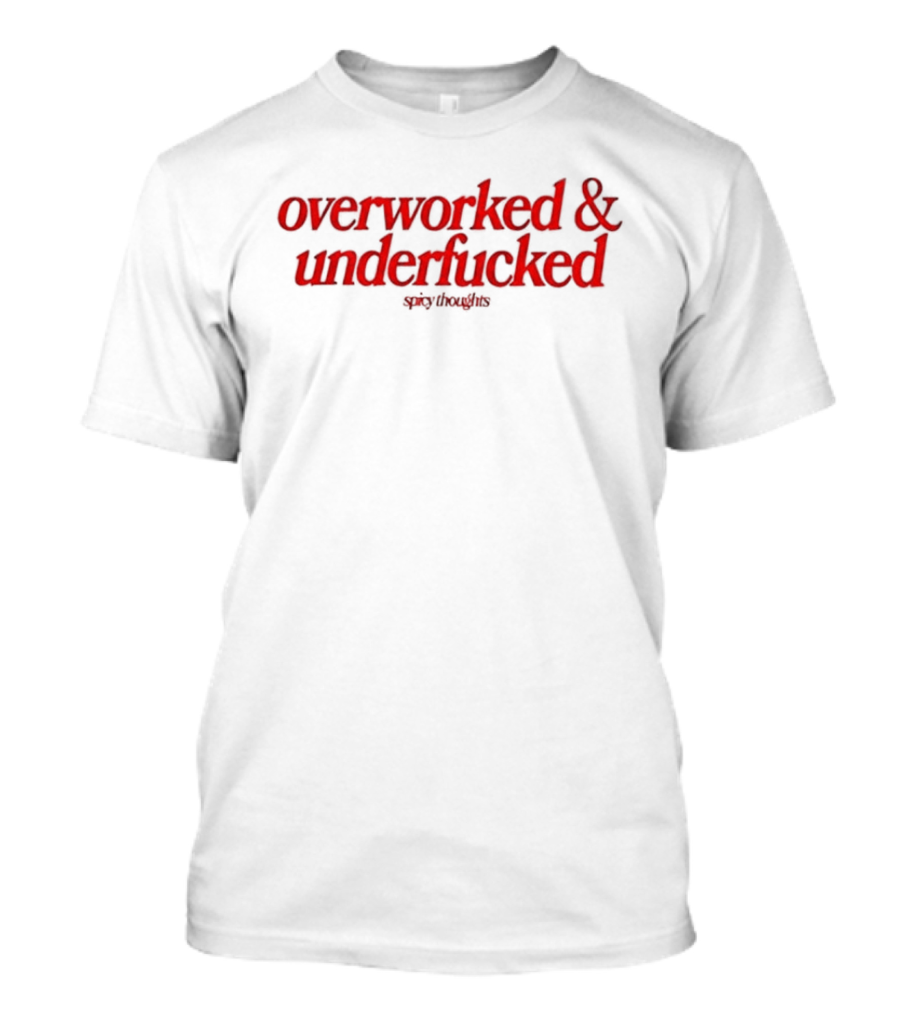 Overworked And Underfucked Spicy Thoughts Sarcastic Humor Red T-Shirt