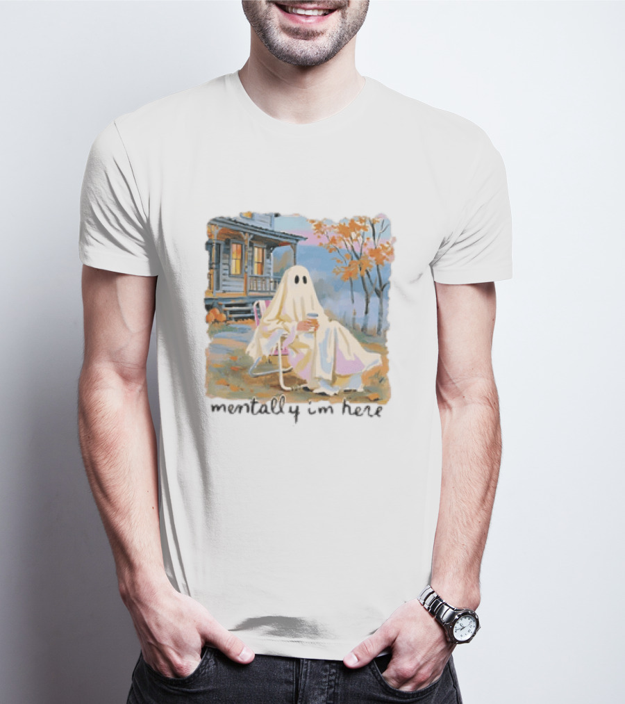 Ghost Mentally I'm Here Autumn Scene With Ghost At Cozy Porch T-Shirt