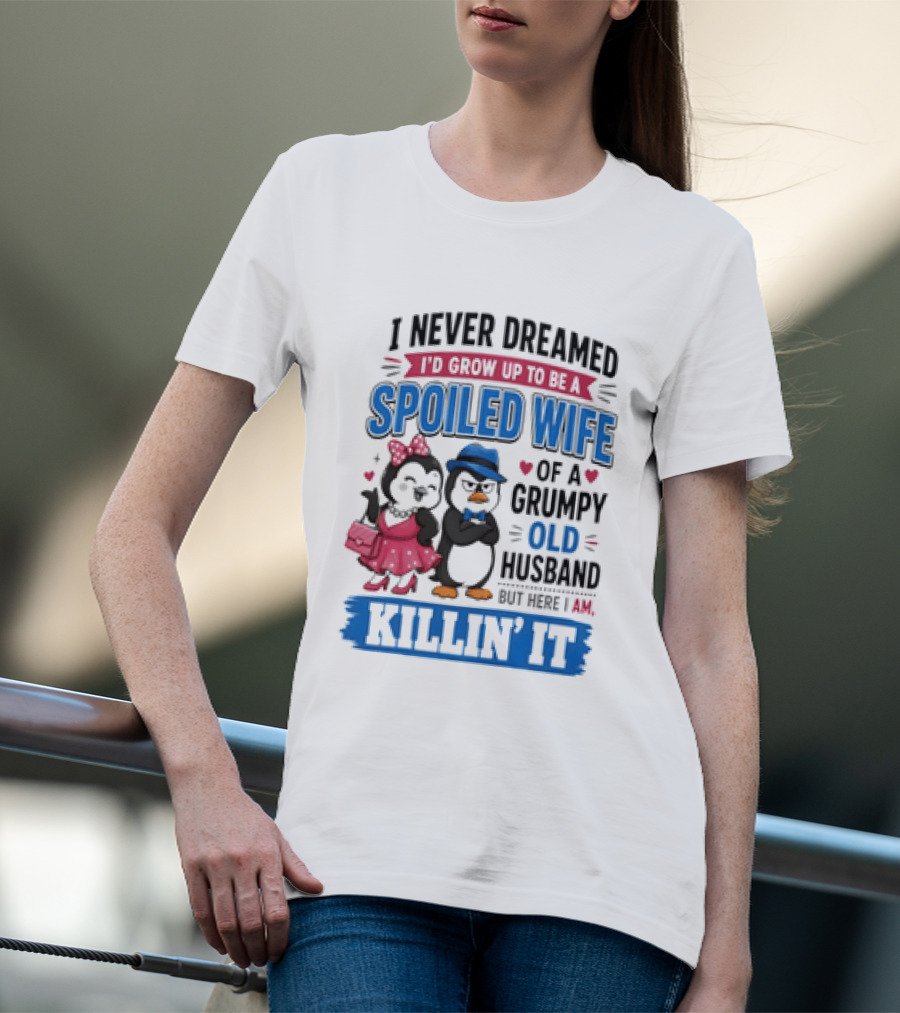 Penguin Spoiled Wife Grumpy Old Husband Killin' It T-Shirt