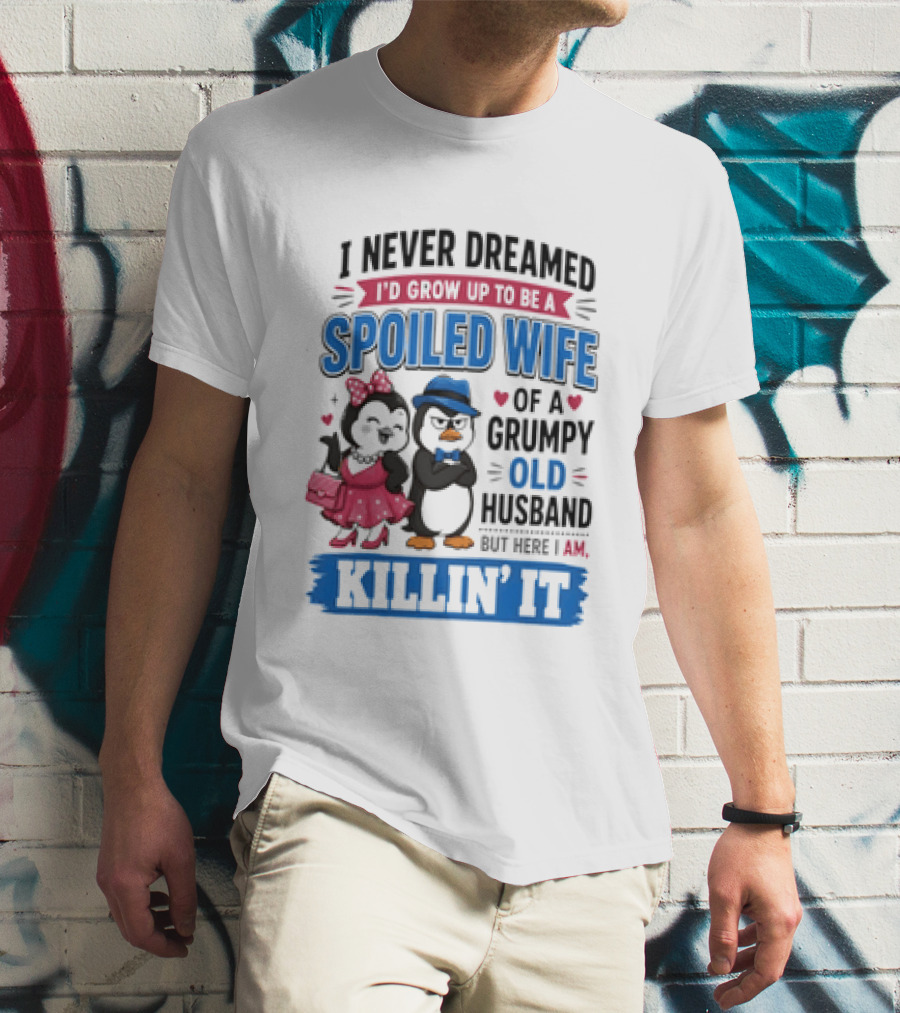 Penguin Spoiled Wife Grumpy Old Husband Killin' It T-Shirt