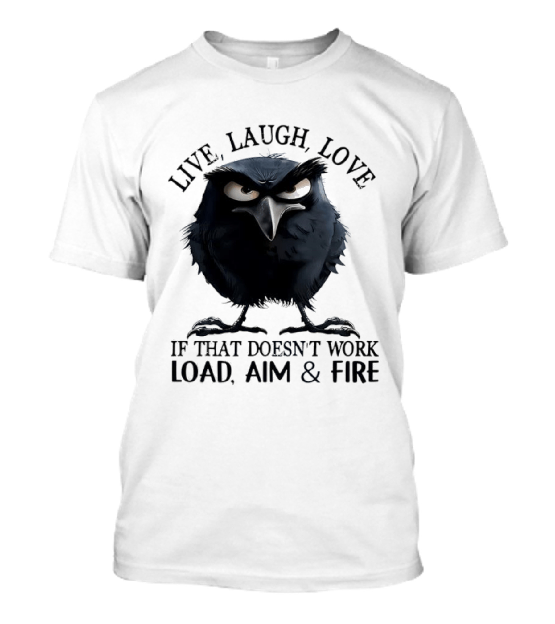 Live Laugh Love Grumpy Bird If That Doesn't Work Load Aim Fire T-Shirt
