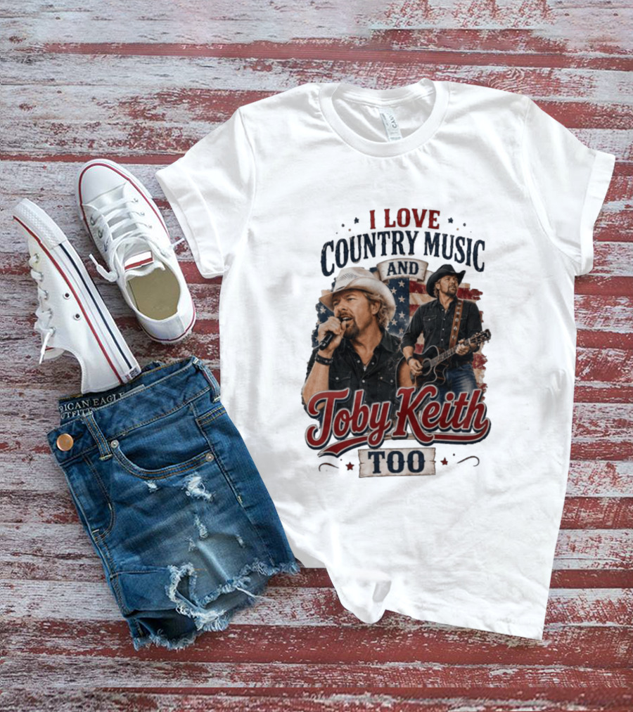 I Love Country Music And Toby Keith Too Patriotic T-Shirt