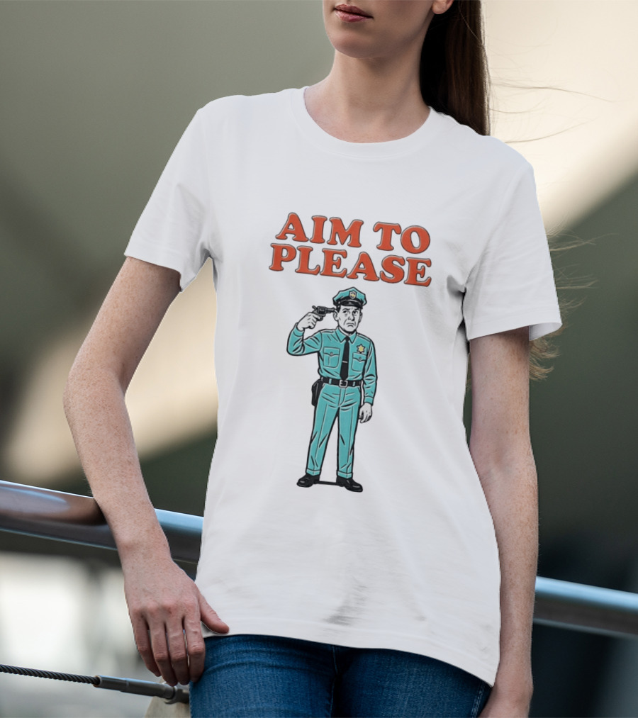 Aim To Please Police Officer Dark Humor Satire T-Shirt