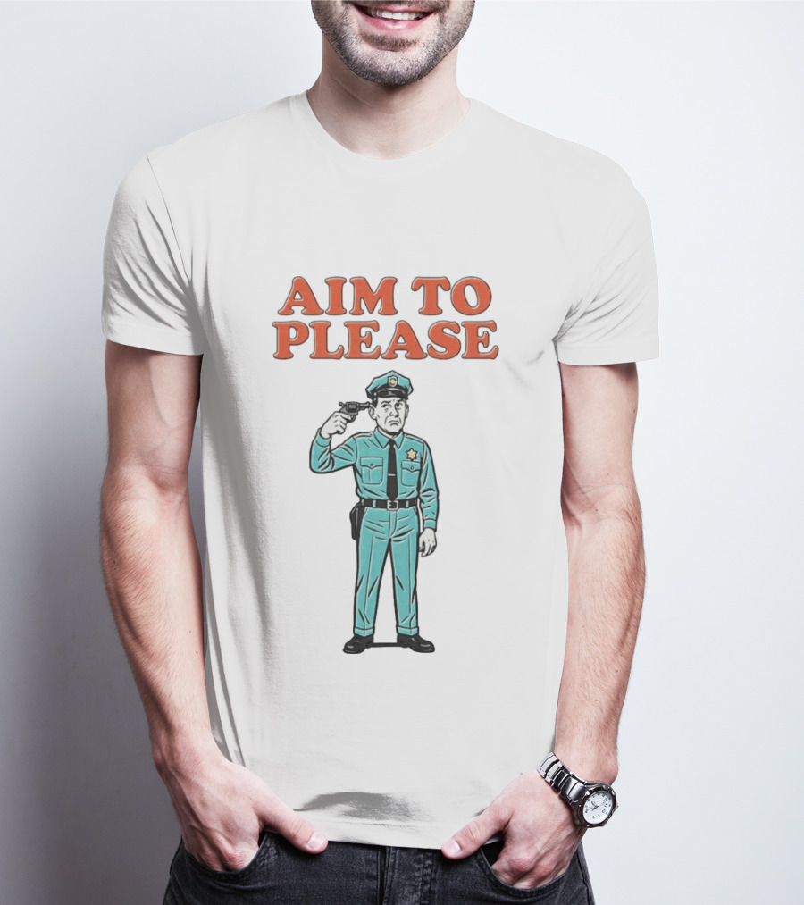 Aim To Please Police Officer Dark Humor Satire T-Shirt