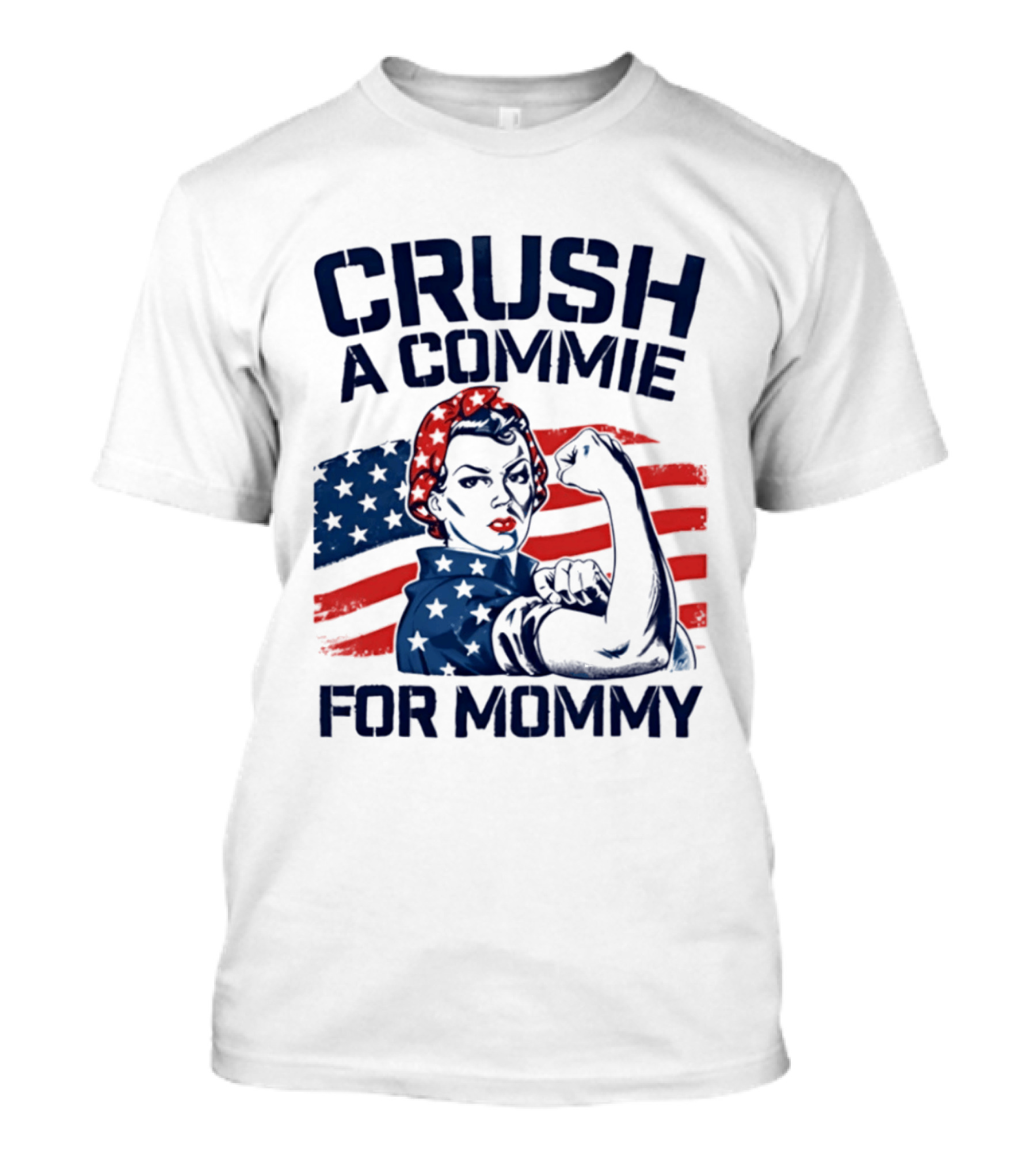 Crush A Commie For Mommy Rosie The Riveter American Flag T-Shirt