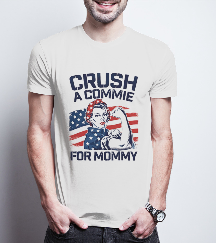Crush A Commie For Mommy Rosie The Riveter American Flag T-Shirt