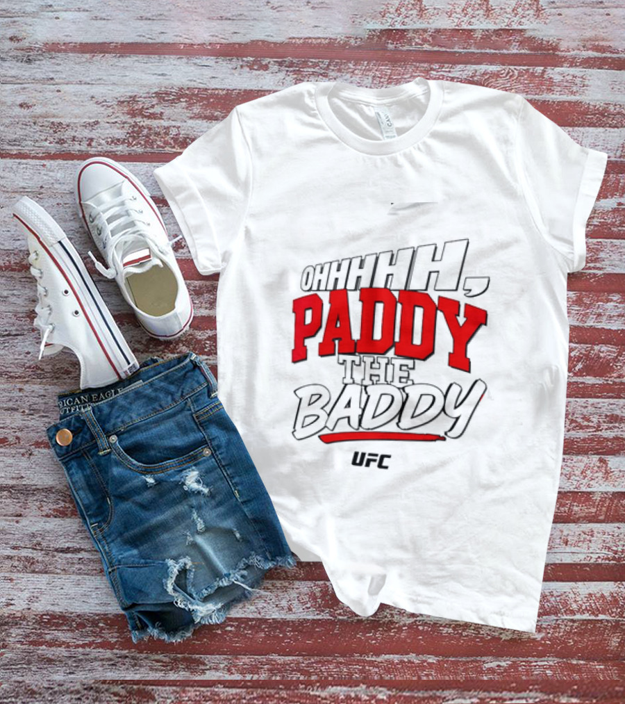 Ohhhh Paddy The Baddy UFC MMA T-Shirt