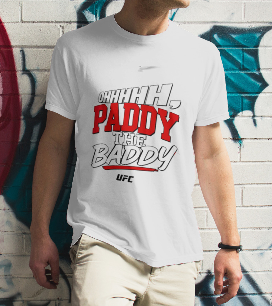 Ohhhh Paddy The Baddy UFC MMA T-Shirt