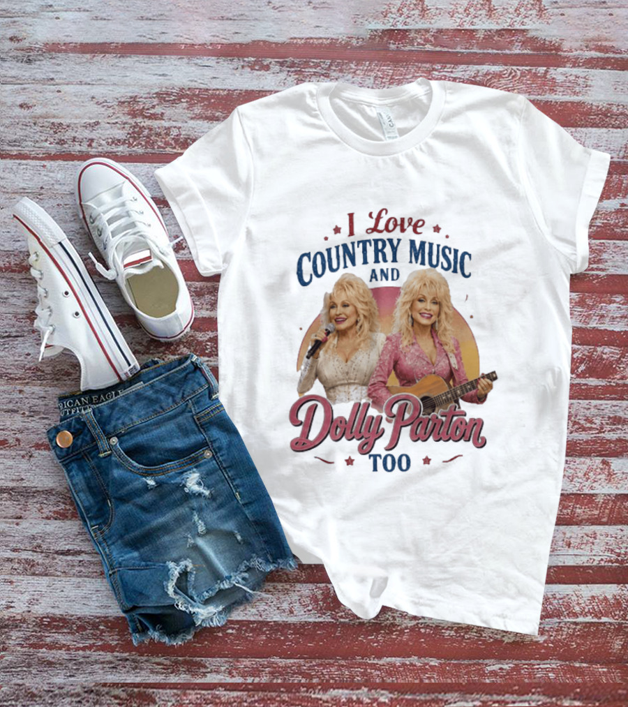 I Love Country Music And Dolly Parton Too T-Shirt
