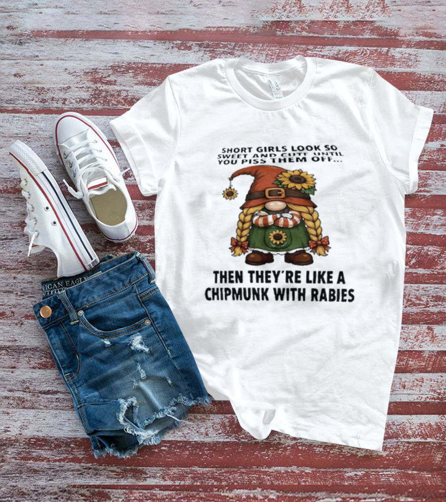 Sweet Short Girls Transform Into Chipmunk With Rabies When Provoked T-Shirt