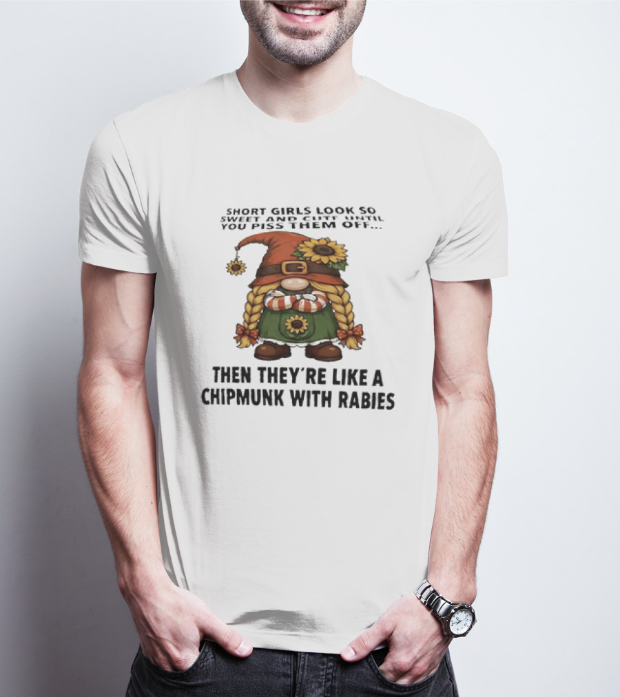 Sweet Short Girls Transform Into Chipmunk With Rabies When Provoked T-Shirt