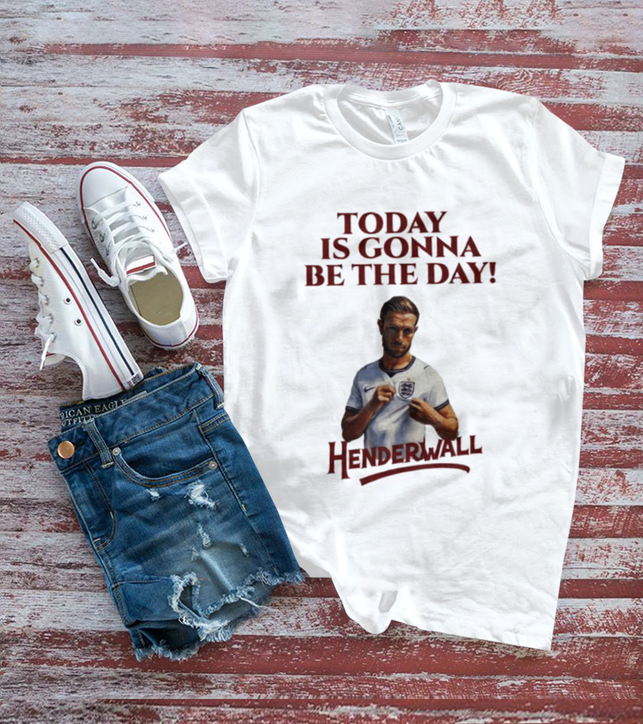 Jordan Henderson Today Is Gonna Be The Day Henderwall England T-Shirt