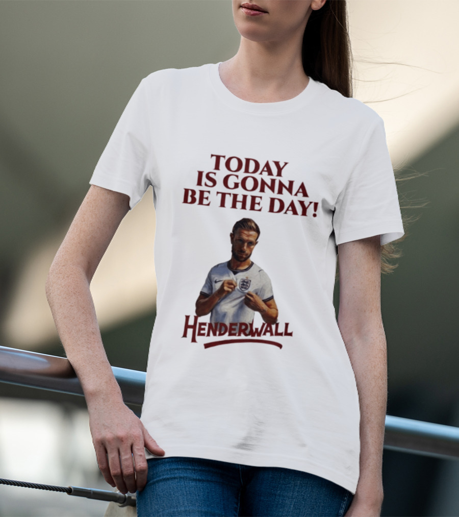 Jordan Henderson Today Is Gonna Be The Day Henderwall England T-Shirt