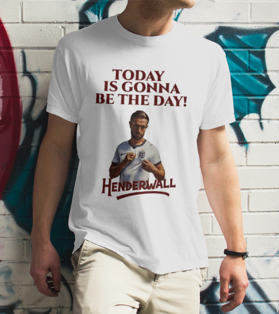 Jordan Henderson Today Is Gonna Be The Day Henderwall England T-Shirt