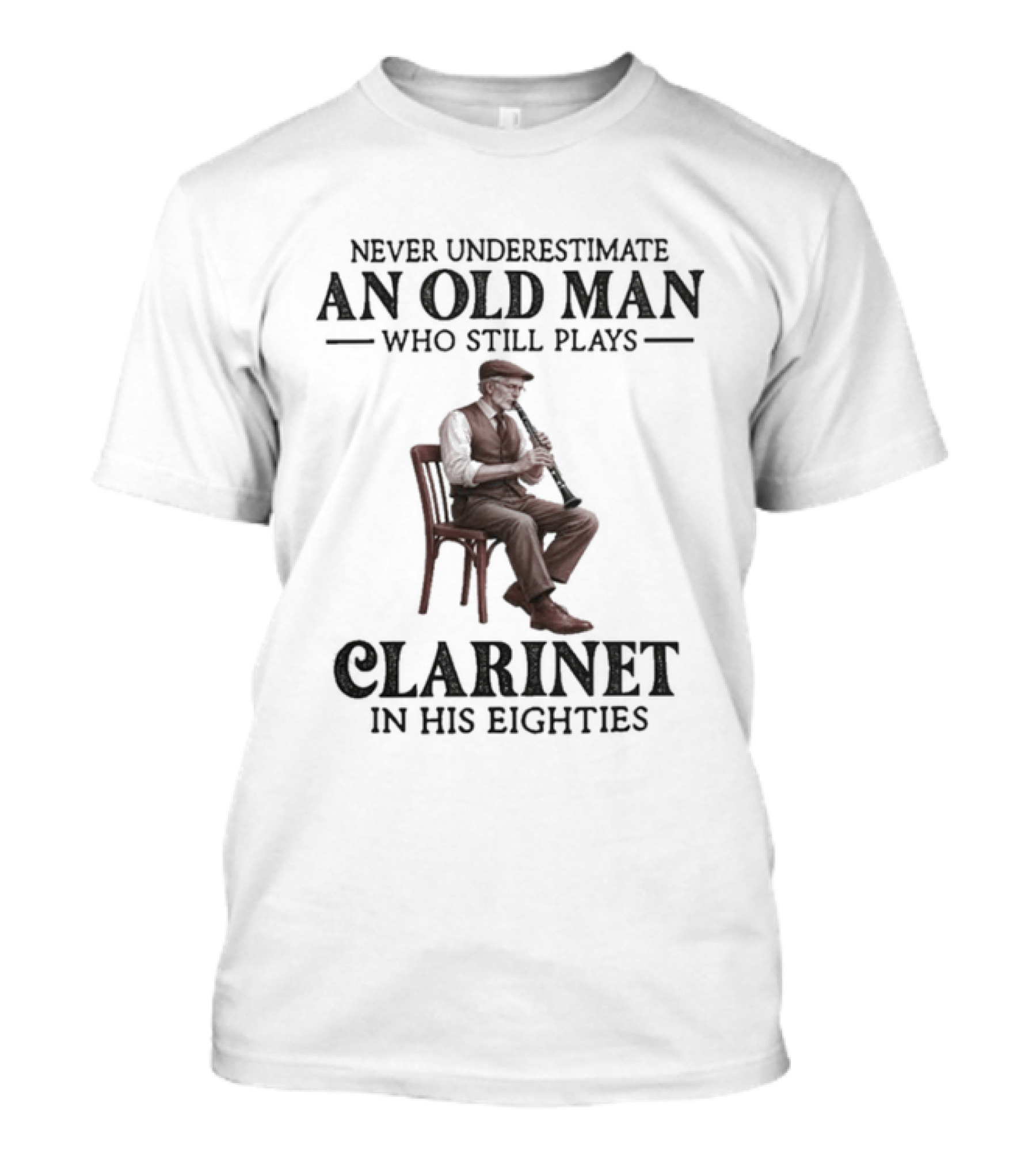 Never Underestimate An Old Man Who Still Plays Clarinet In His Eighties T-Shirt
