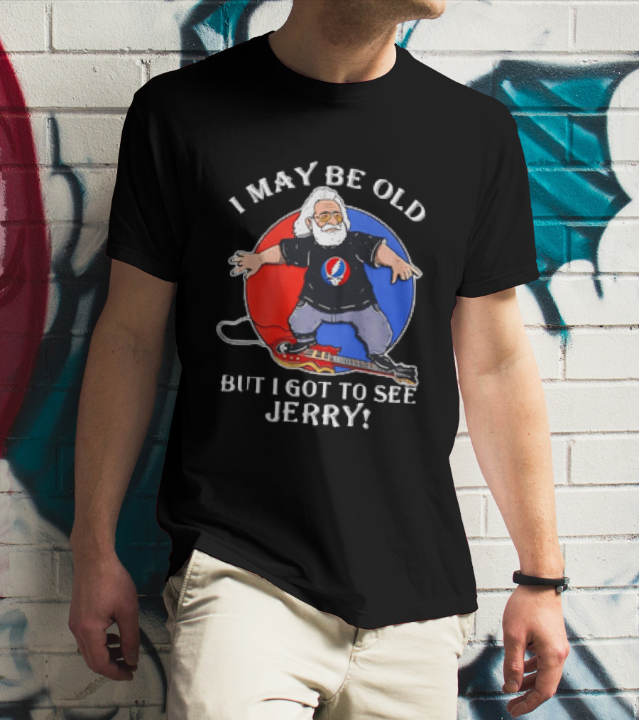 Grateful Dead I May Be Old But I Got To See Jerry Iconic Dancing Bear T-Shirt
