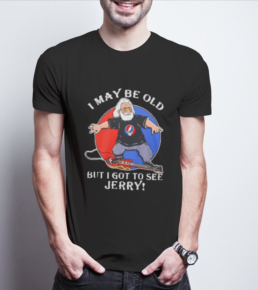 Grateful Dead I May Be Old But I Got To See Jerry Iconic Dancing Bear T-Shirt
