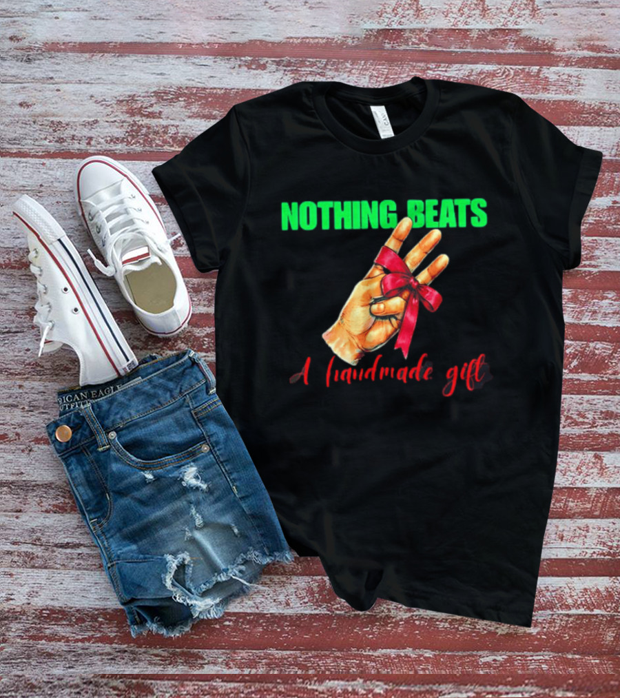 Nothing Beats A Handmade Gift Ribbon Hand T-Shirt