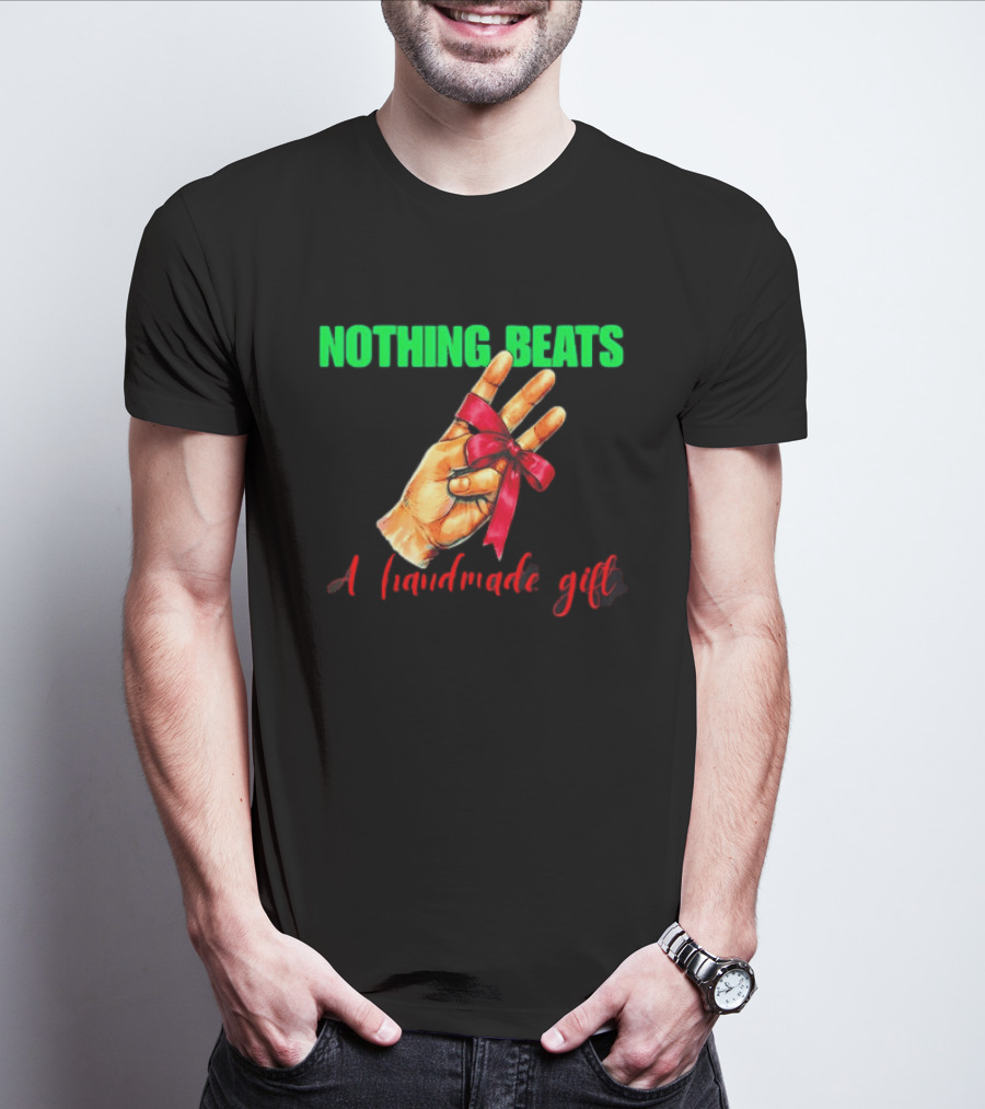 Nothing Beats A Handmade Gift Ribbon Hand T-Shirt