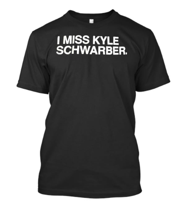 Philadelphia Phillies I Miss Kyle Schwarber T-Shirt
