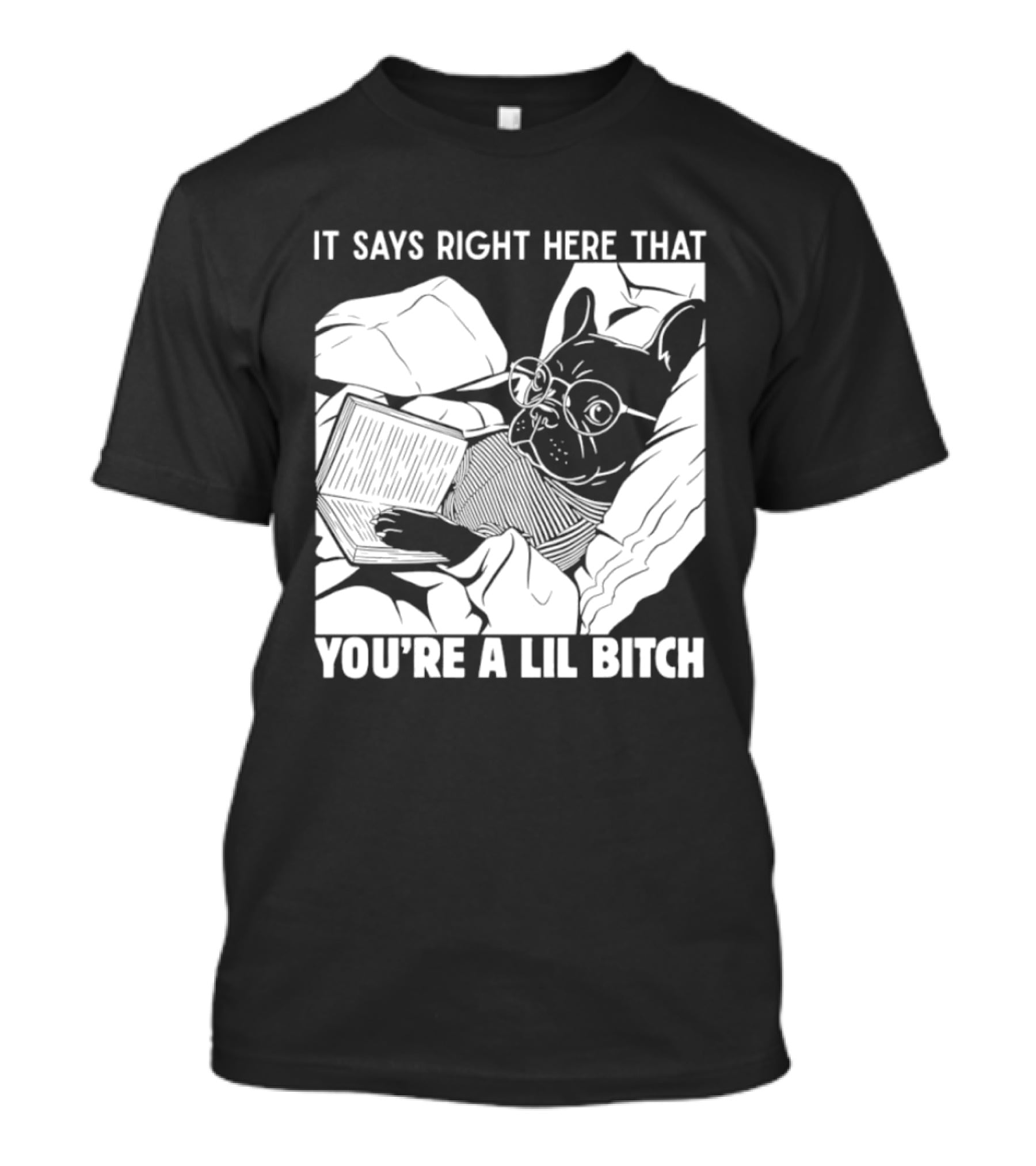 It Says Right Here That You're A Lil Bitch Bulldog With Glasses Reading T-Shirt