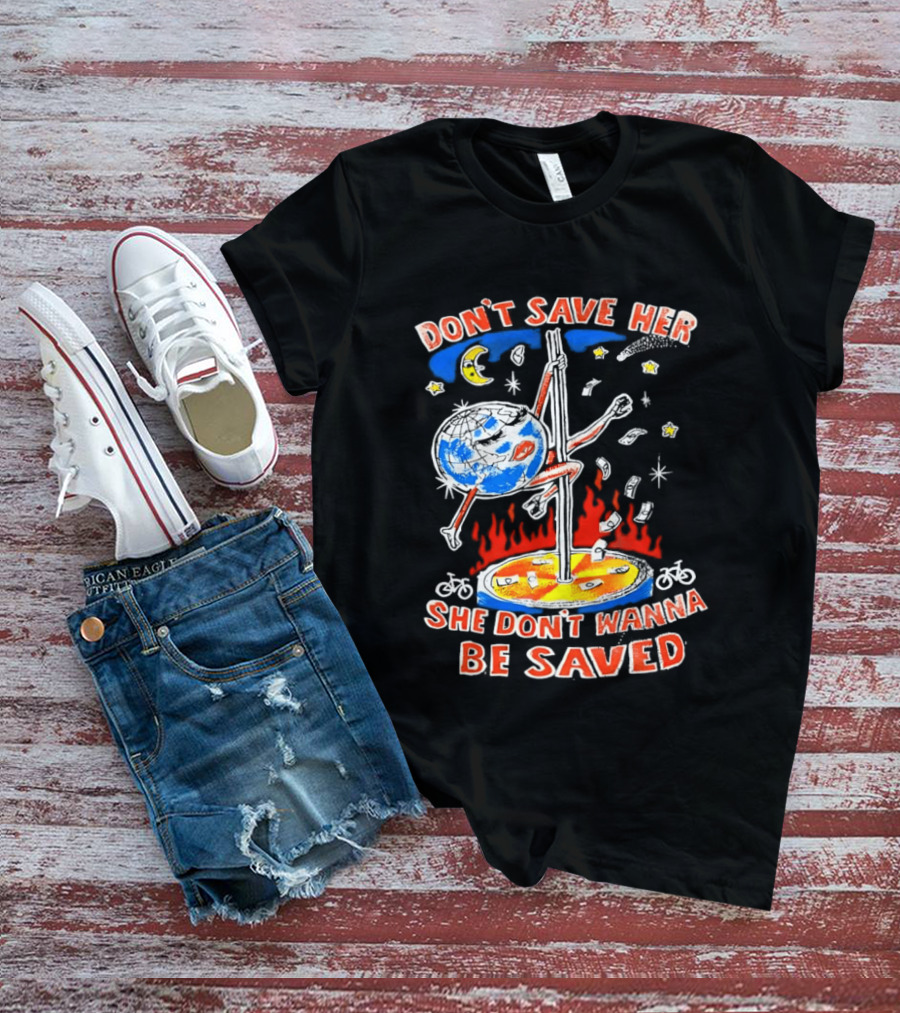 Don't Save Her Earth Pole Dancing She Don't Wanna Be Saved T-Shirt
