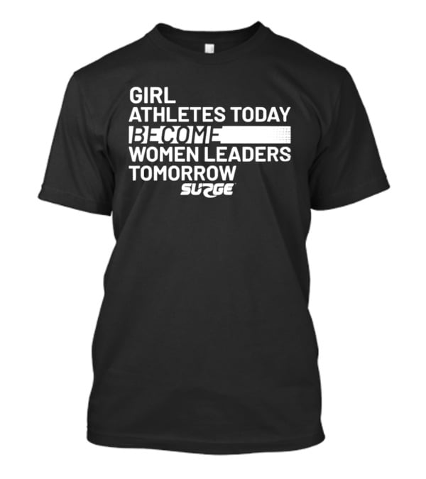 Surge Girl Athletes Today Become Women Leaders Tomorrow T-Shirt