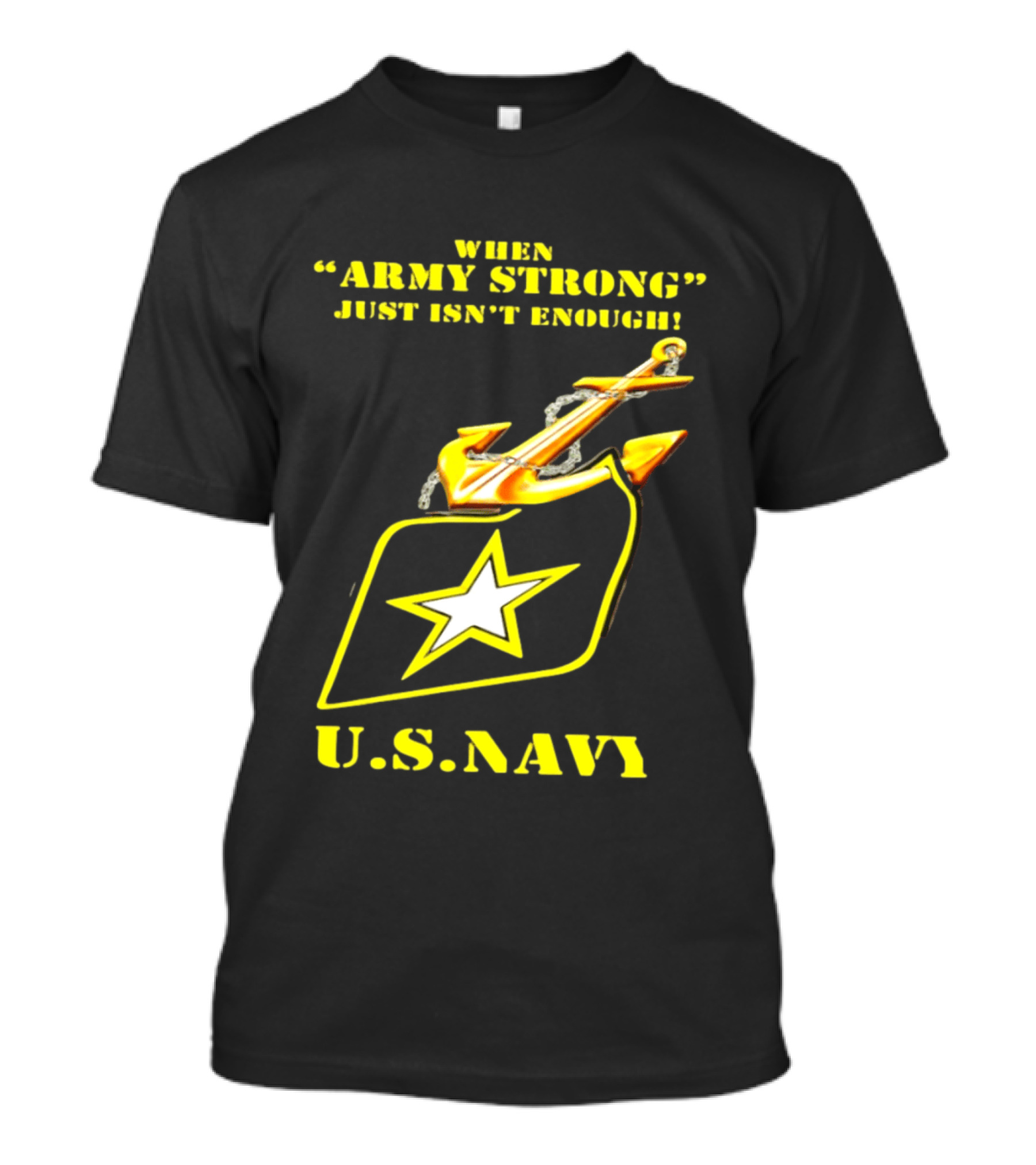 When Army Strong Just Isn't Enough U.S. Navy Strength And Symbolism Anchored Star T-Shirt