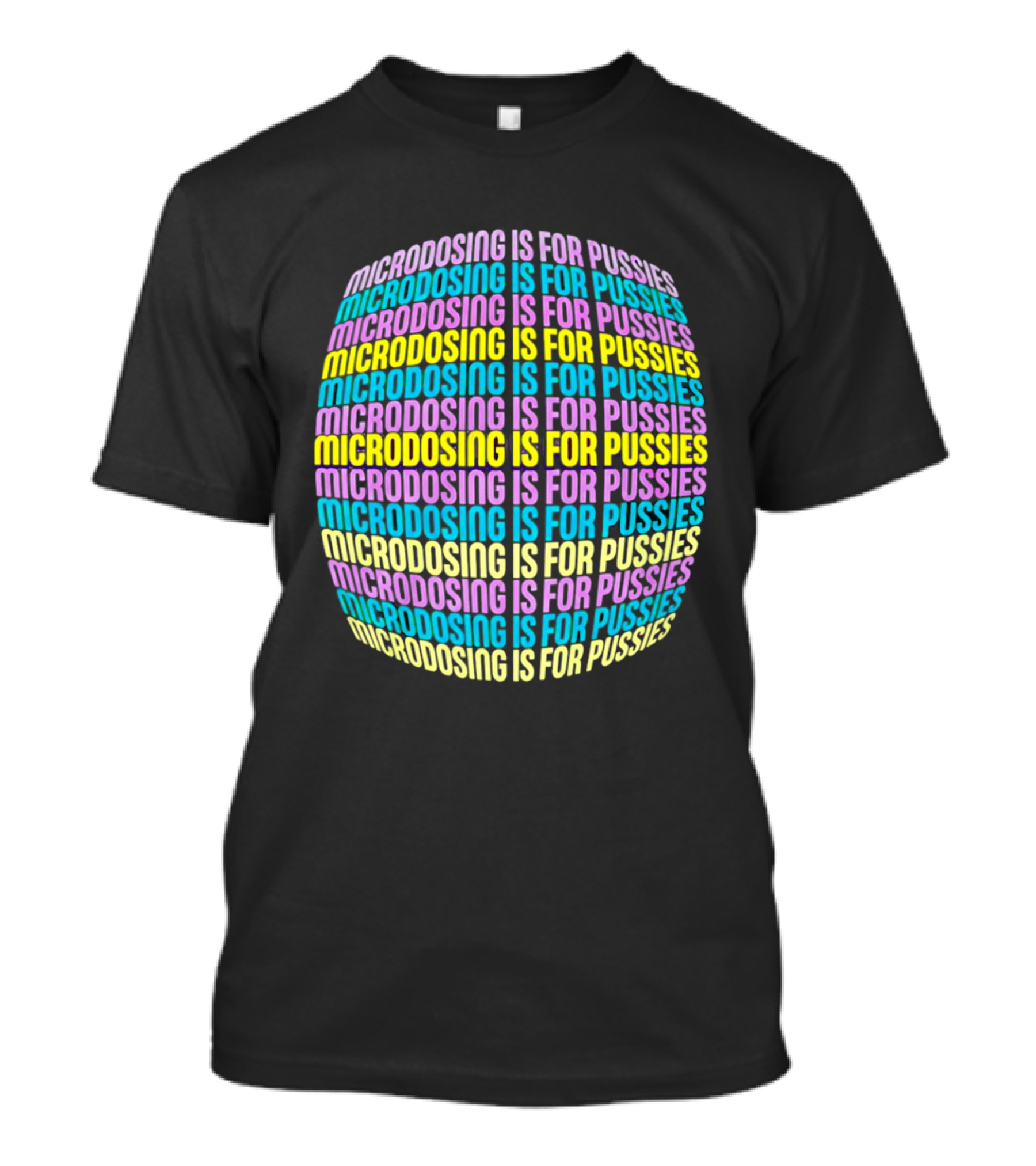 Microdosing Is For Pussies Multicolor Repeated Text Sphere T-Shirt