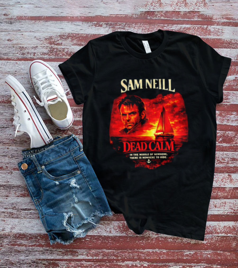Sam Neill Dead Calm In The Middle Of Nowhere T-Shirt