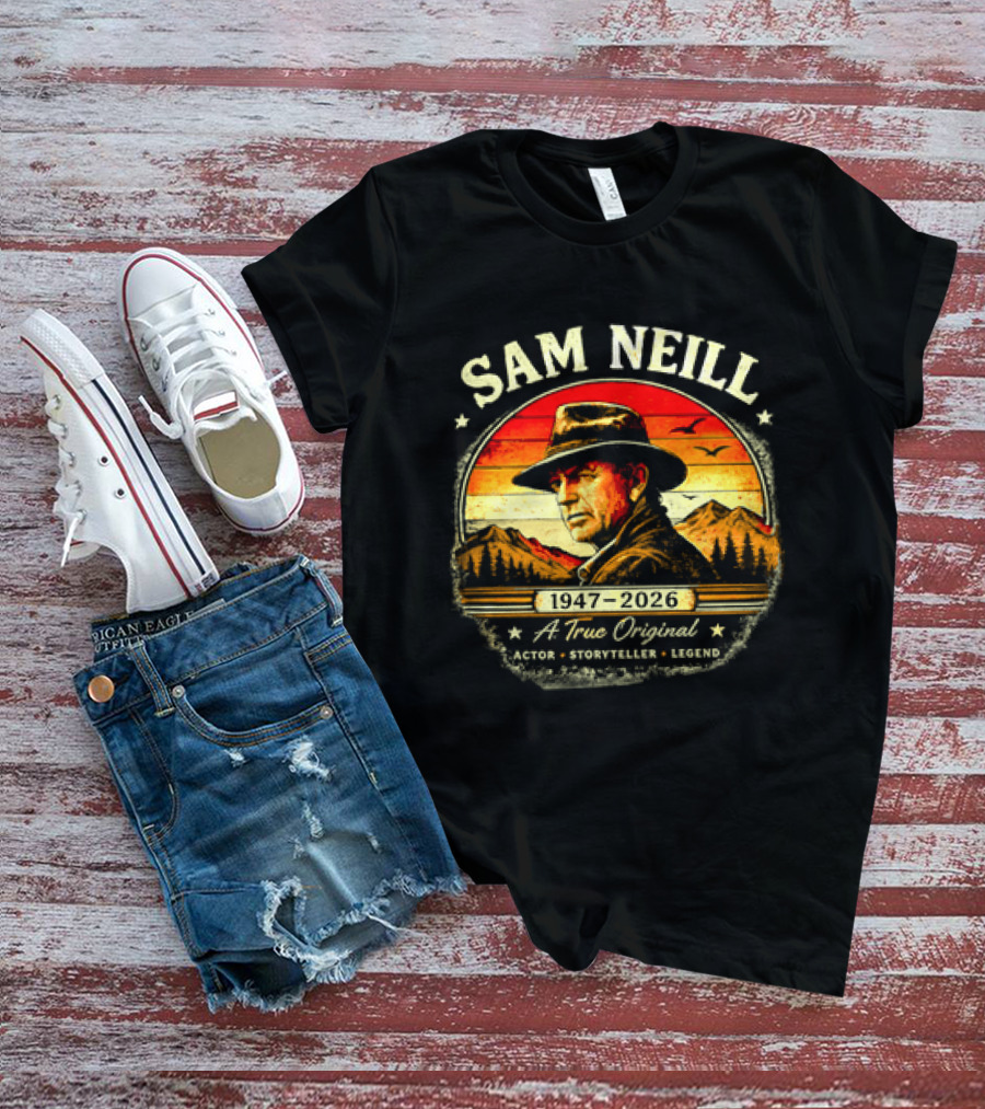 Sam Neill 1947 2026 A True Original Actor Storyteller Legend T-Shirt
