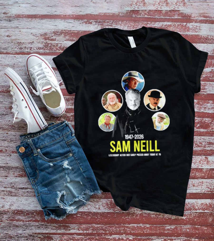 Sam Neill 1947 2026 Celebrating Memorable Roles Of Legendary Actor T-Shirt