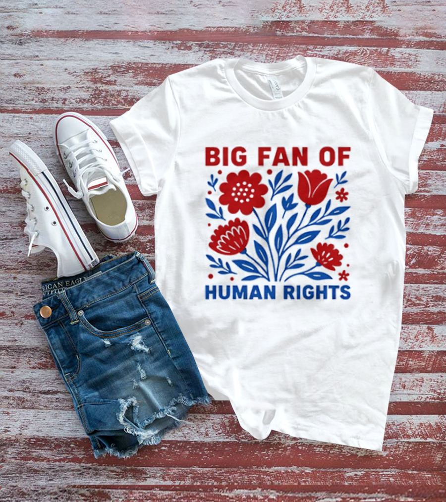 Big Fan Of Human Rights Flowers T-Shirt