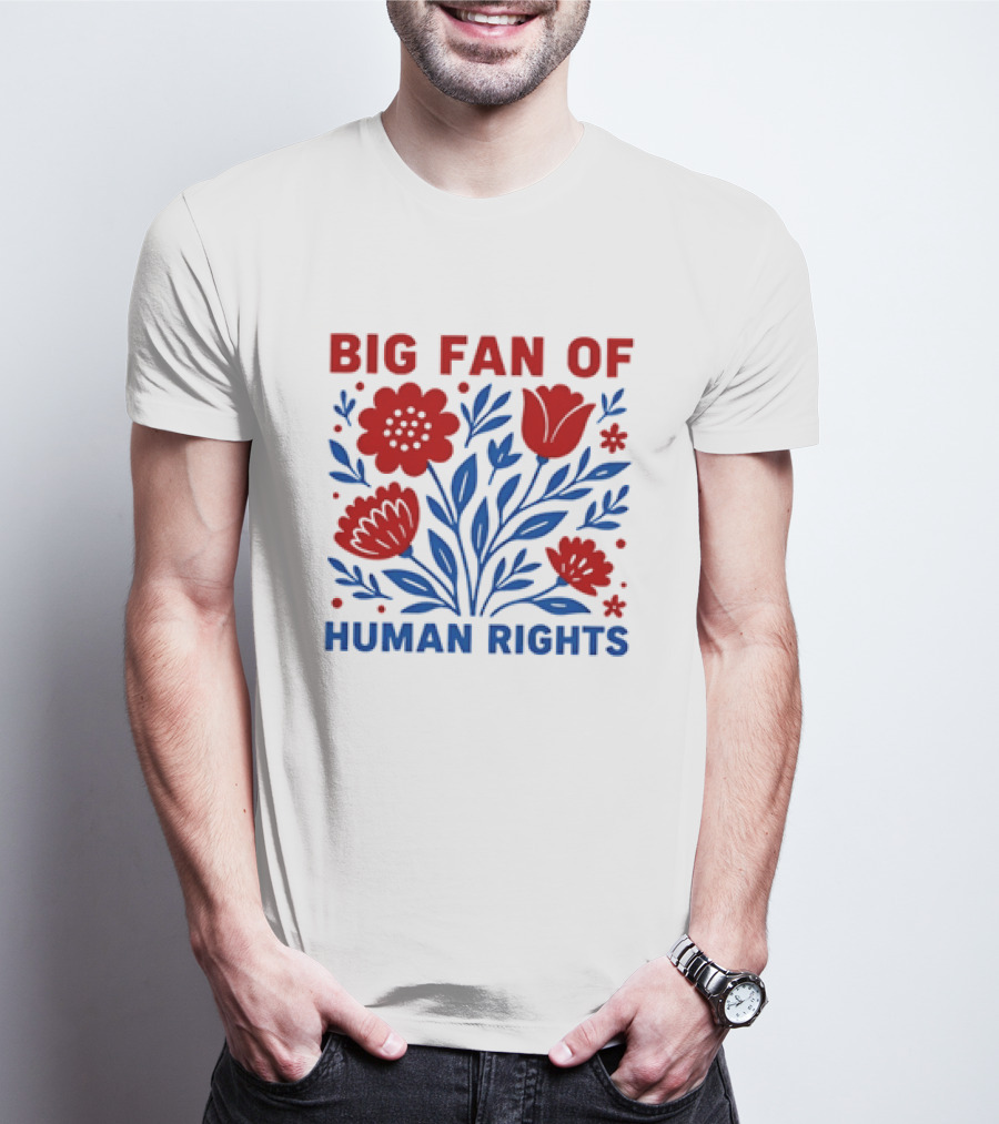 Big Fan Of Human Rights Flowers T-Shirt