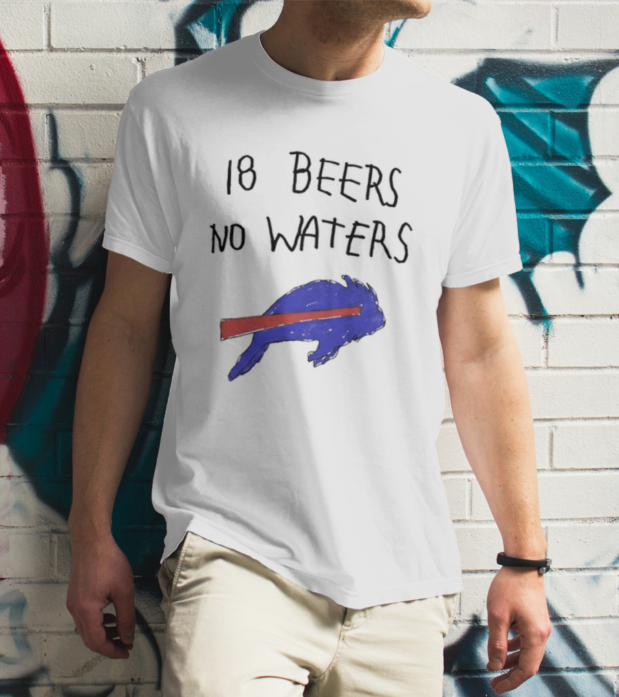 Buffalo Bills 18 Beers No Waters 2026 Blue Red Buffalo T-Shirt