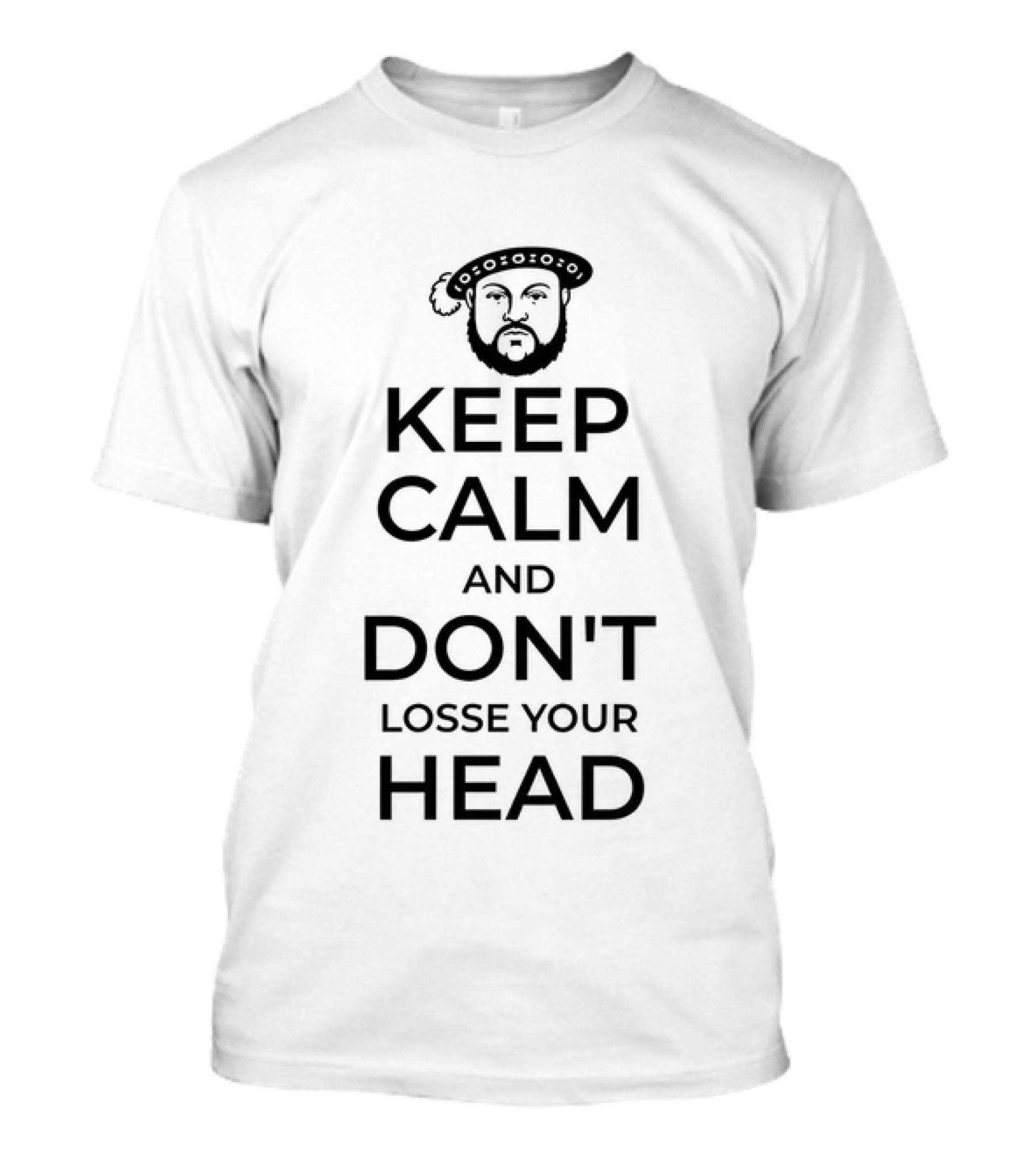 Keep Calm And Don't Lose Your Head King Henry VIII T-Shirt