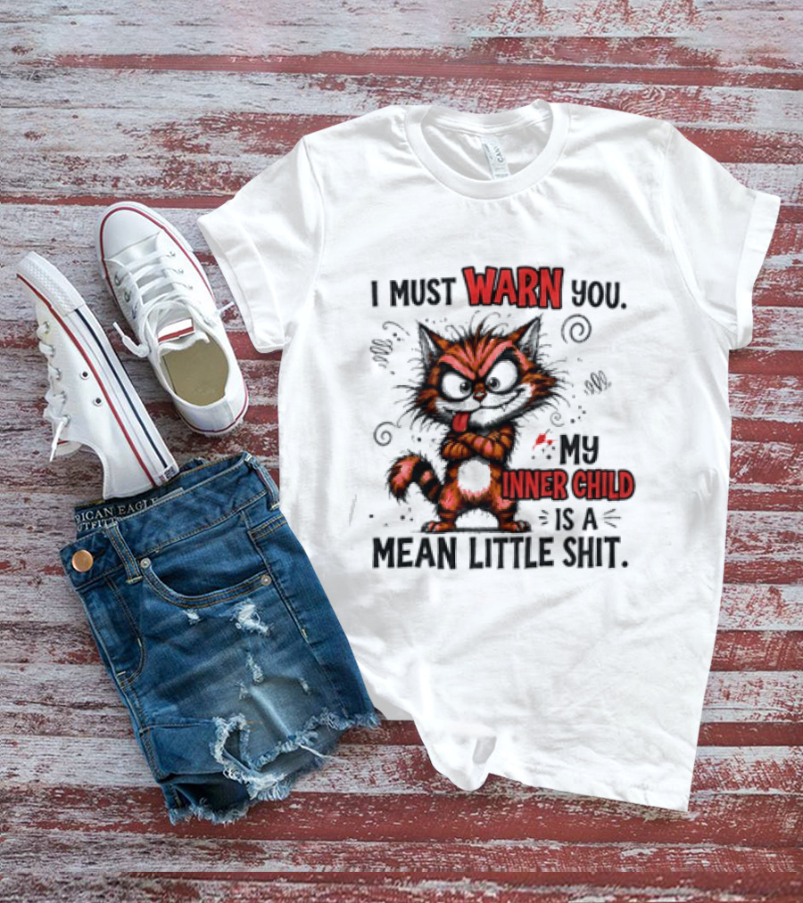 I Must Warn You My Inner Child Is A Mean Little Shit Cat T-Shirt