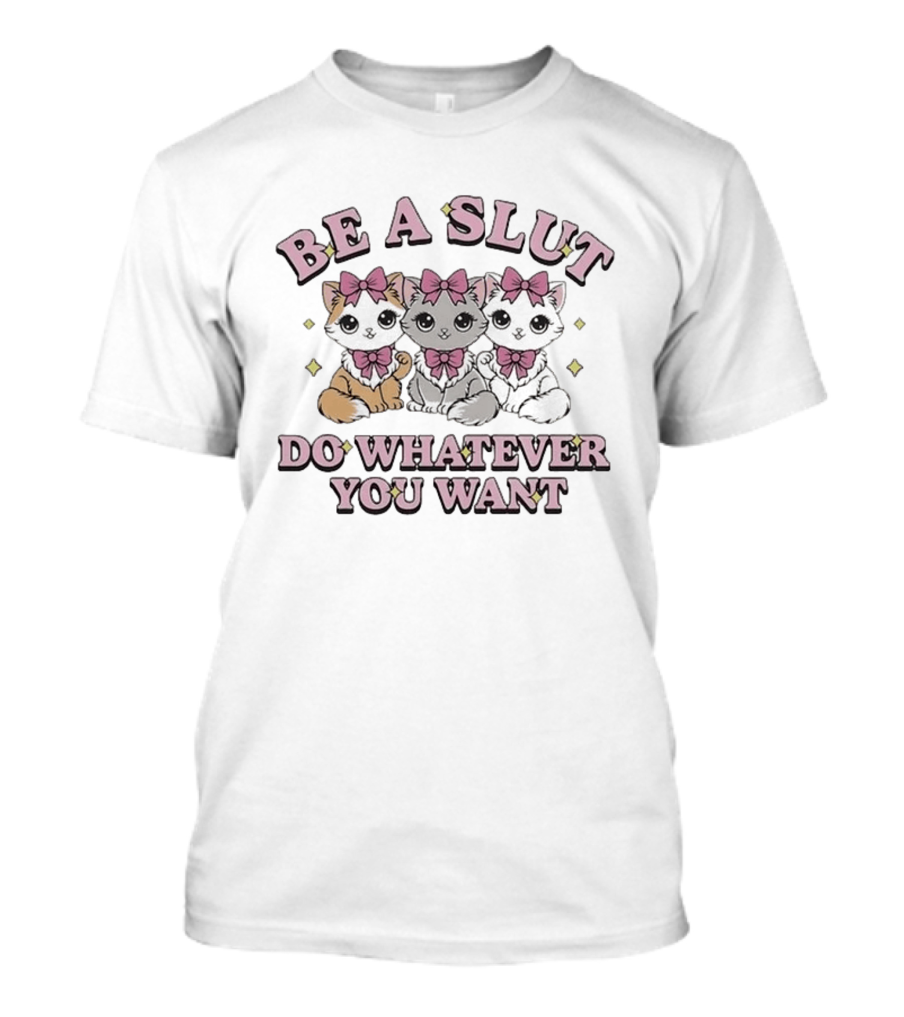 Kitties Cats Be A Slut Do Whatever You Want Pink Bows T-Shirt