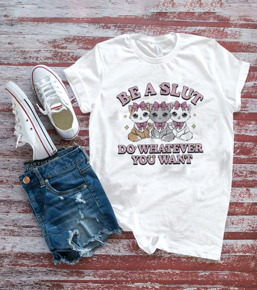 Kitties Cats Be A Slut Do Whatever You Want Pink Bows T-Shirt