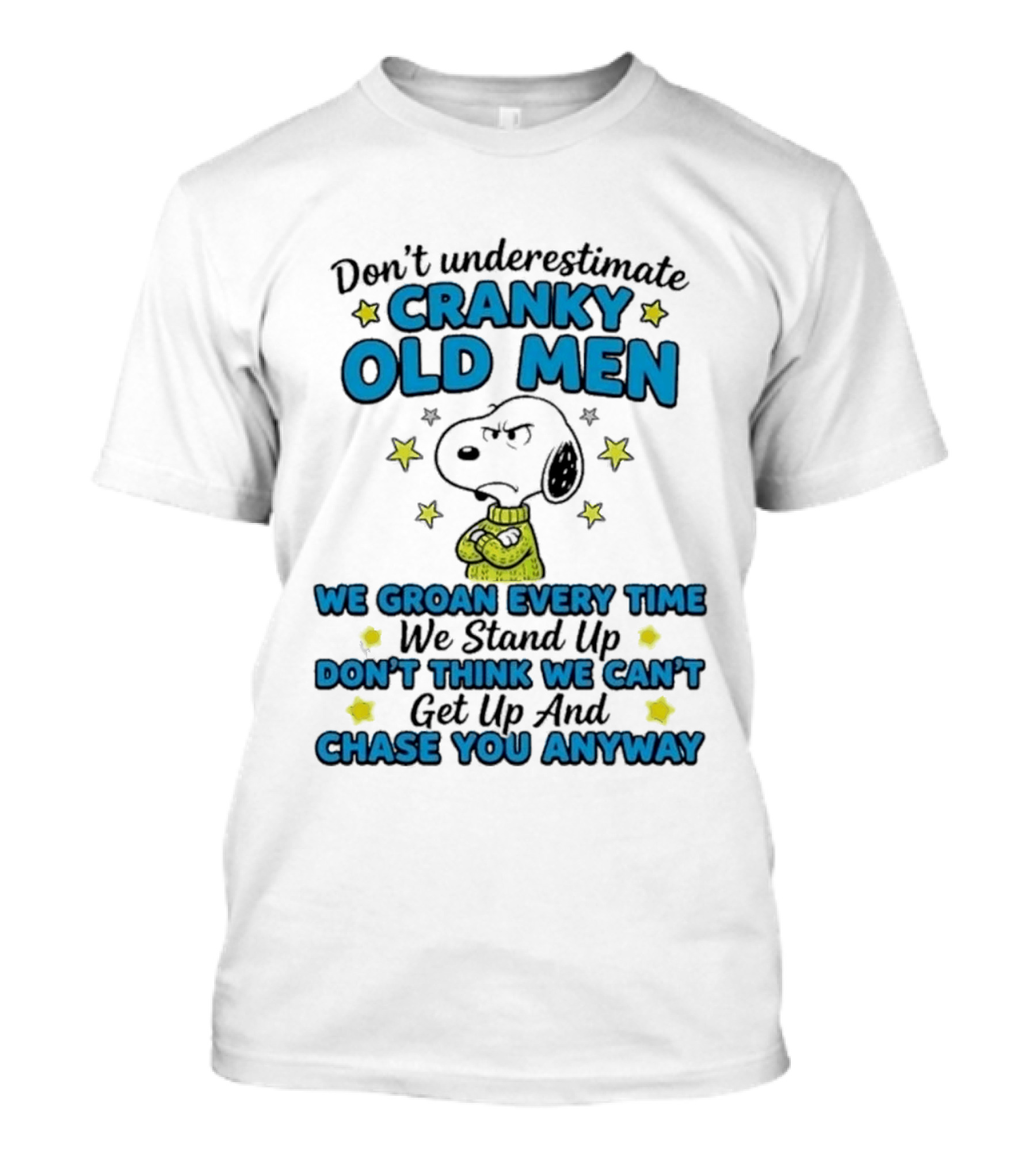 Don't Underestimate Cranky Old Men Snoopy We Groan Every Time We Stand Up Get Up And Chase You Anyway T-Shirt